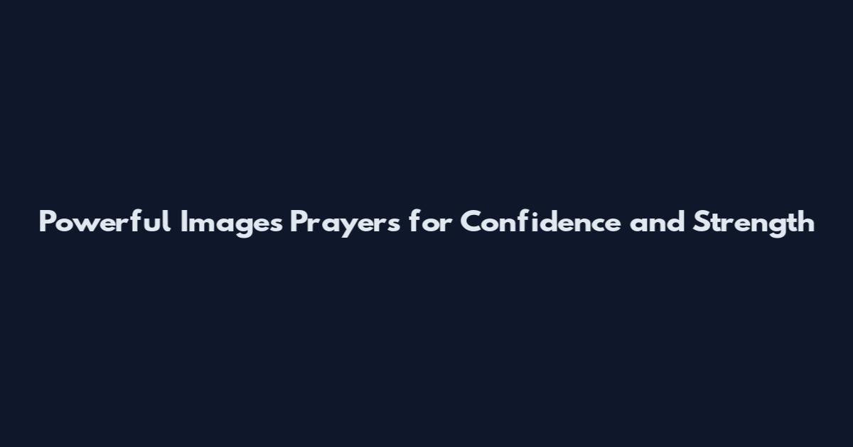 Powerful Images Prayers for Confidence and Strength