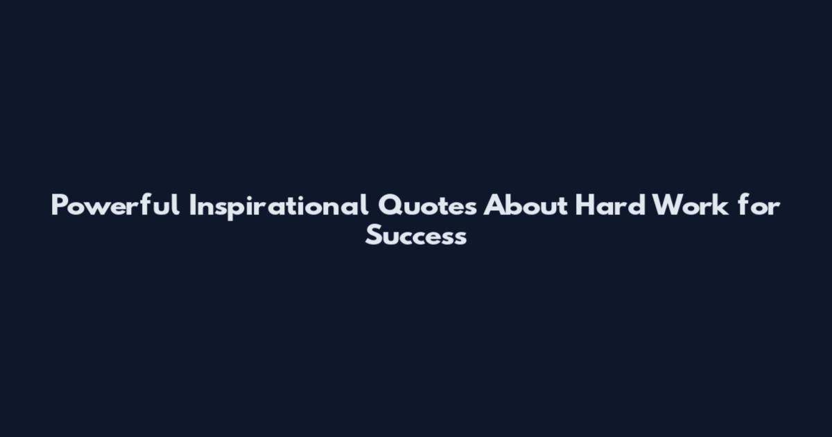 Powerful Inspirational Quotes About Hard Work for Success