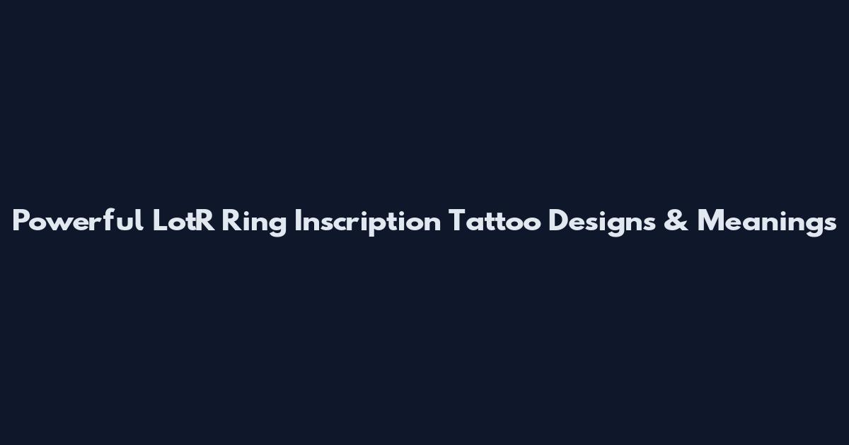 Powerful LotR Ring Inscription Tattoo Designs & Meanings