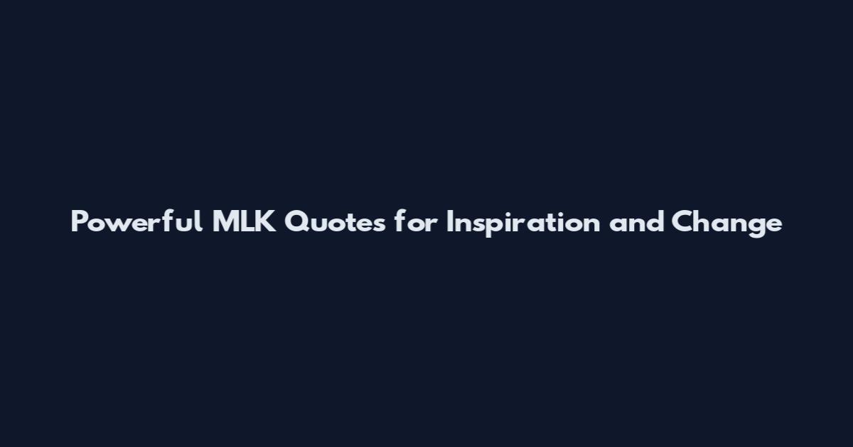 Powerful MLK Quotes for Inspiration and Change