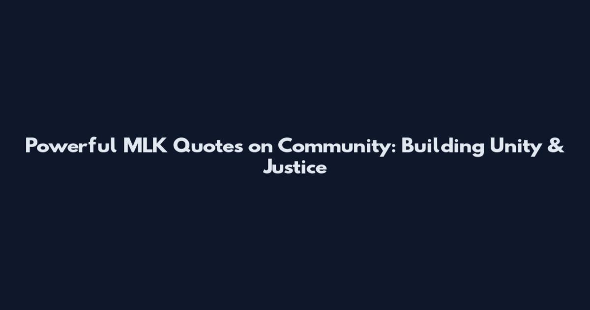 Powerful MLK Quotes on Community: Building Unity & Justice