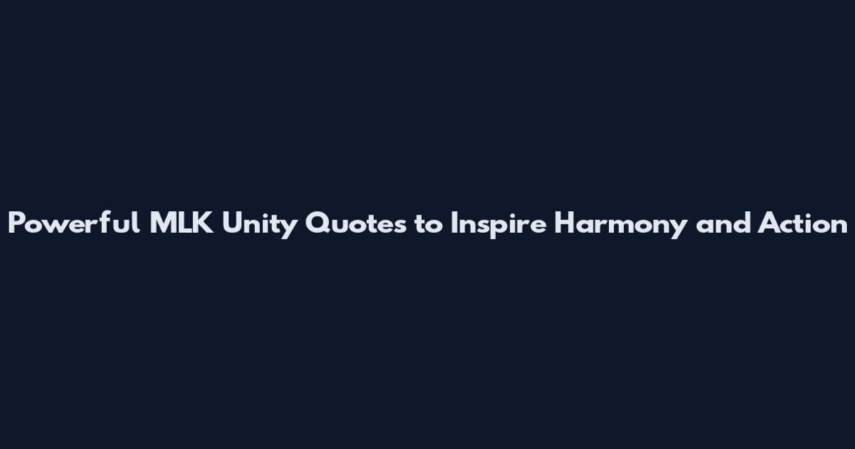 Powerful MLK Unity Quotes to Inspire Harmony and Action