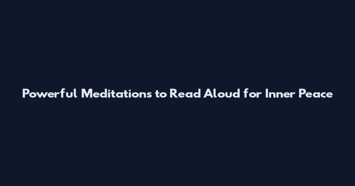Powerful Meditations to Read Aloud for Inner Peace