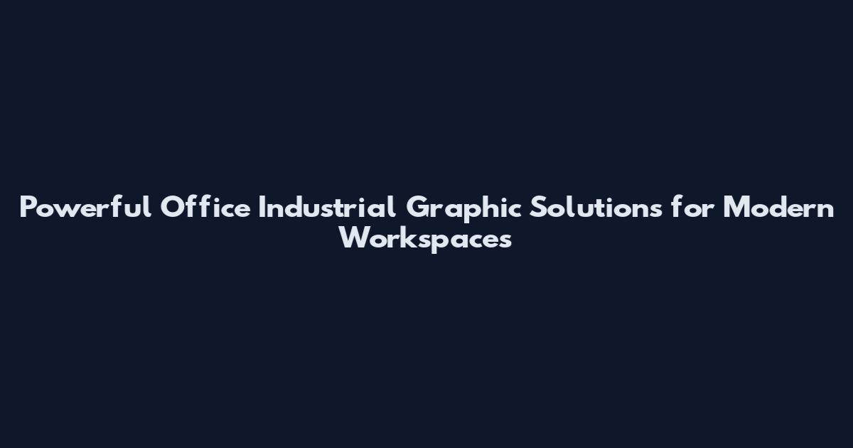 Powerful Office Industrial Graphic Solutions for Modern Workspaces