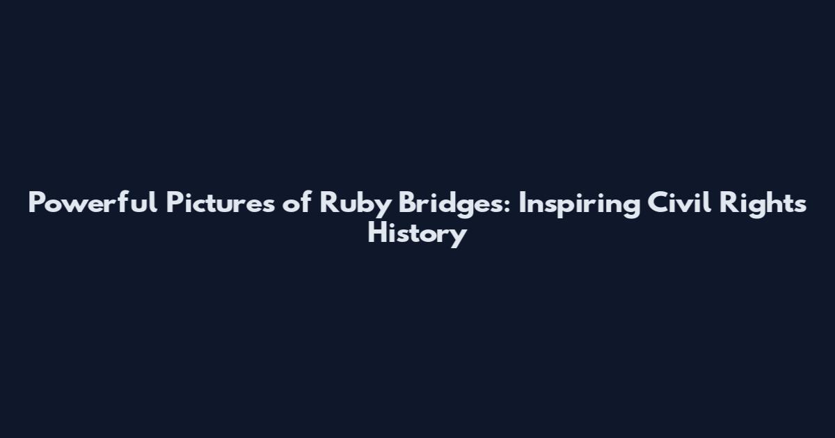 Powerful Pictures of Ruby Bridges: Inspiring Civil Rights History