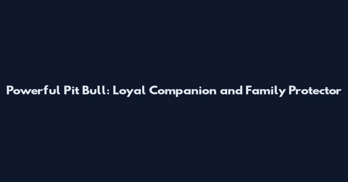Powerful Pit Bull: Loyal Companion and Family Protector