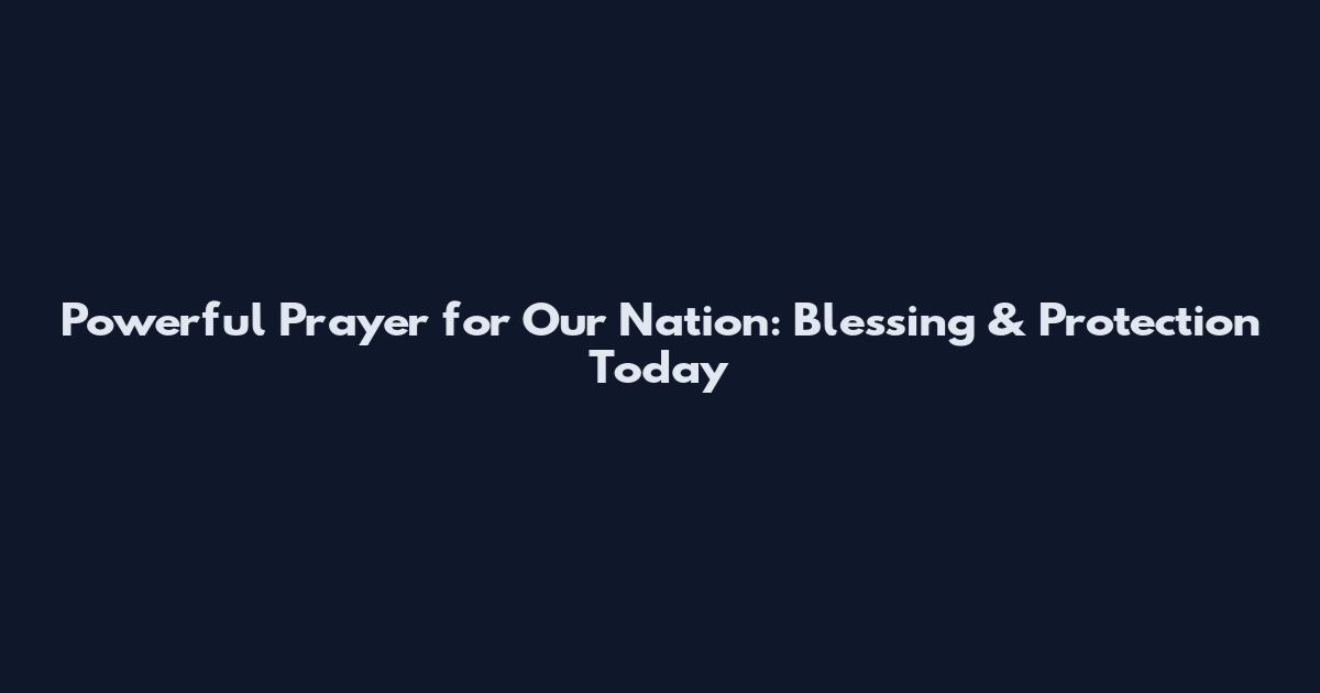 Powerful Prayer for Our Nation: Blessing & Protection Today
