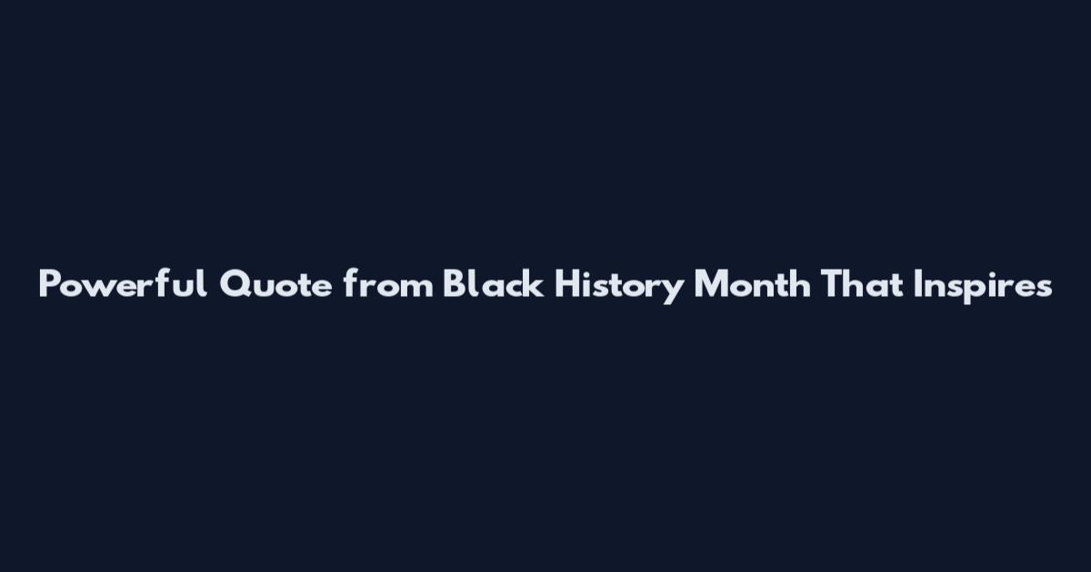 Powerful Quote from Black History Month That Inspires