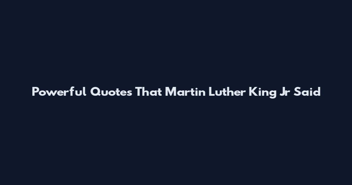 Powerful Quotes That Martin Luther King Jr Said