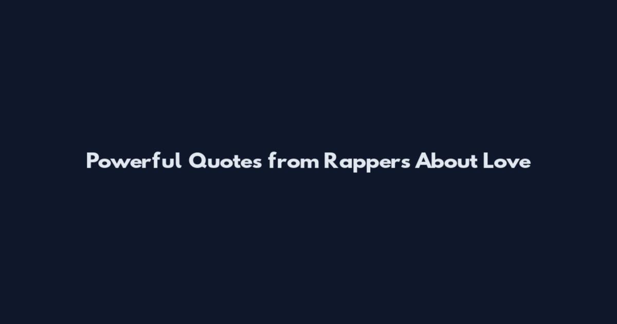 Powerful Quotes from Rappers About Love