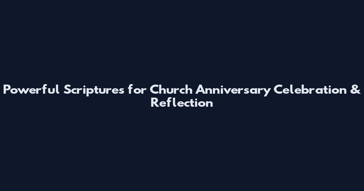 Powerful Scriptures for Church Anniversary Celebration & Reflection