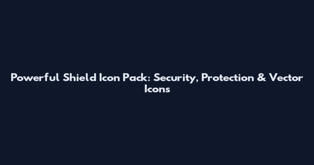 Powerful Shield Icon Pack: Security, Protection & Vector Icons