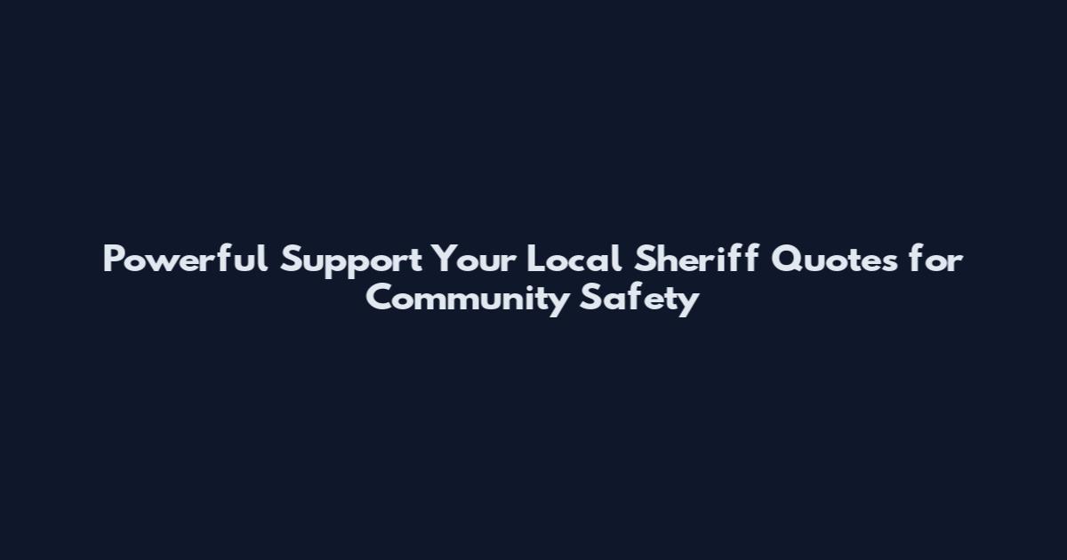 Powerful Support Your Local Sheriff Quotes for Community Safety