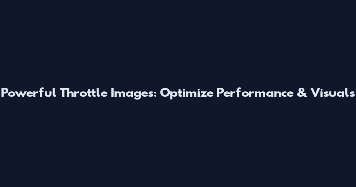 Powerful Throttle Images: Optimize Performance & Visuals