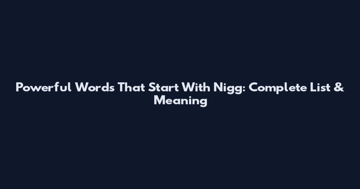 Powerful Words That Start With Nigg: Complete List & Meaning