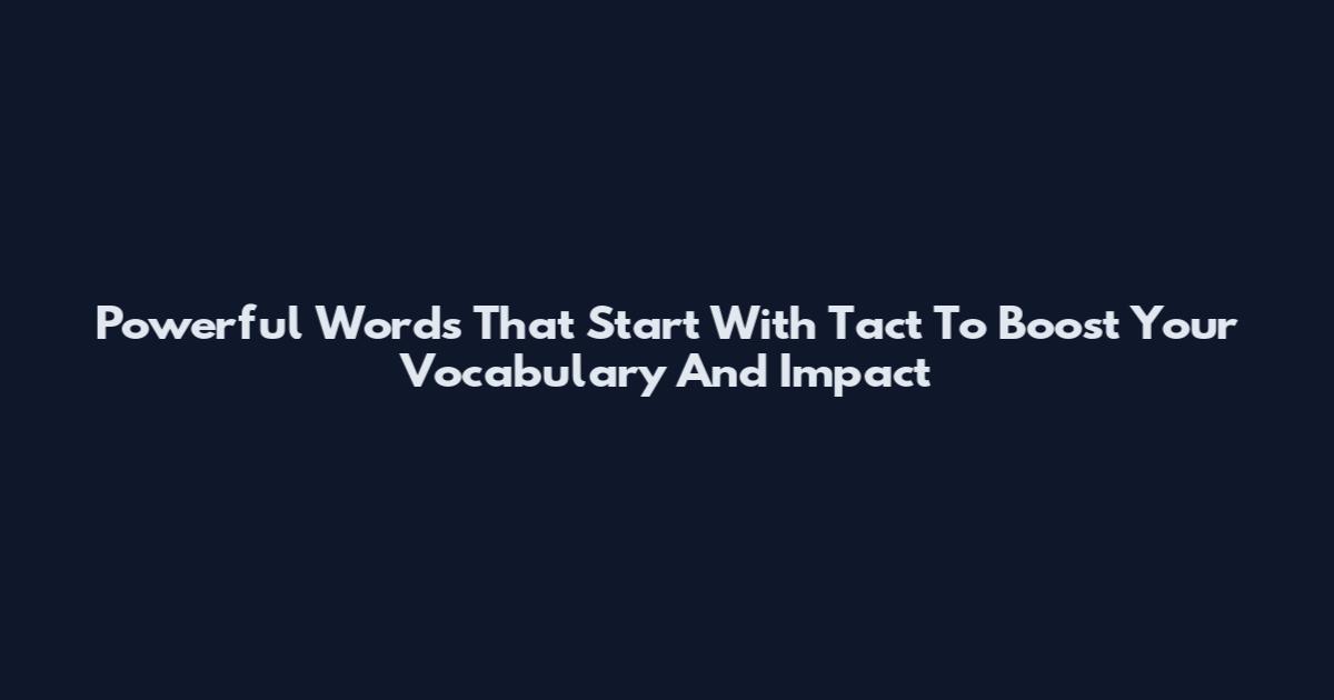 Powerful Words That Start With Tact To Boost Your Vocabulary And Impact