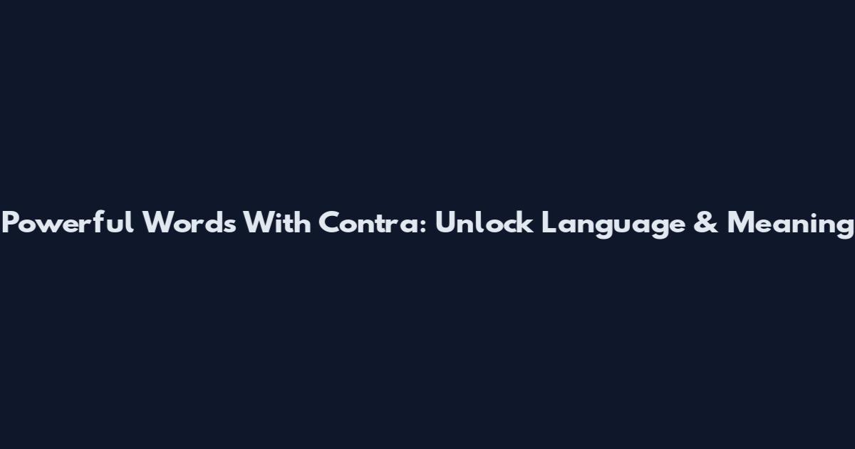 Powerful Words With Contra: Unlock Language & Meaning