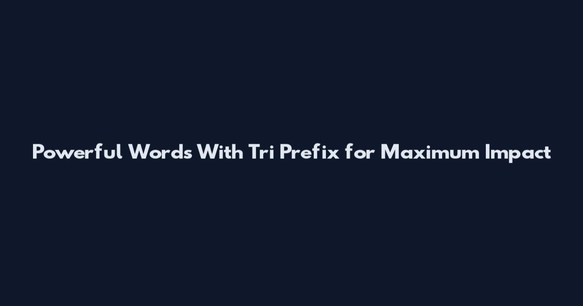 Powerful Words With Tri Prefix for Maximum Impact