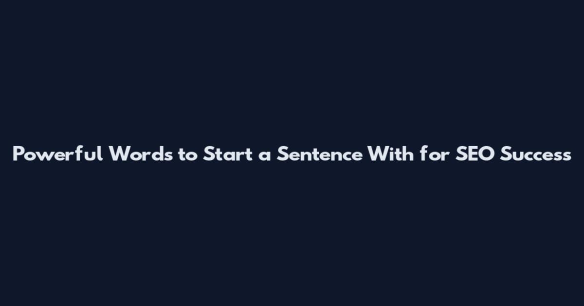 Powerful Words to Start a Sentence With for SEO Success