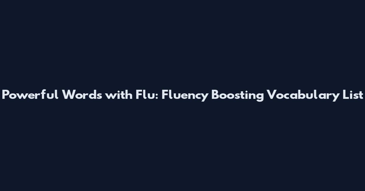 Powerful Words with Flu: Fluency Boosting Vocabulary List