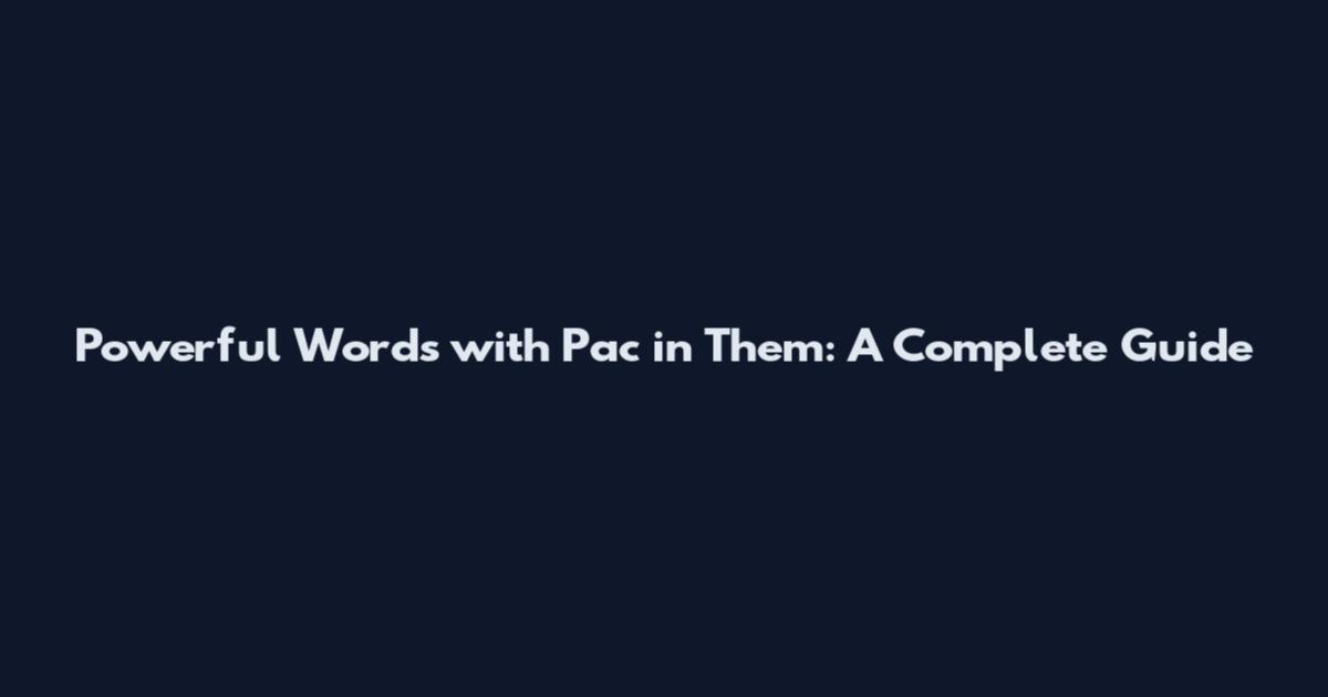 Powerful Words with Pac in Them: A Complete Guide