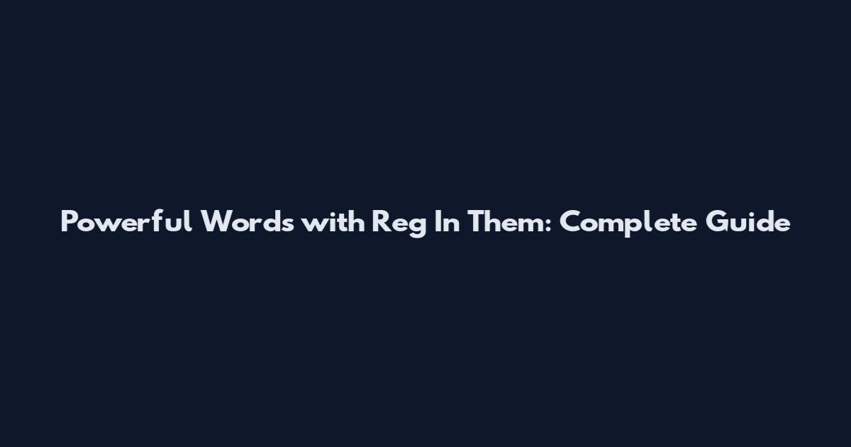 Powerful Words with Reg In Them: Complete Guide