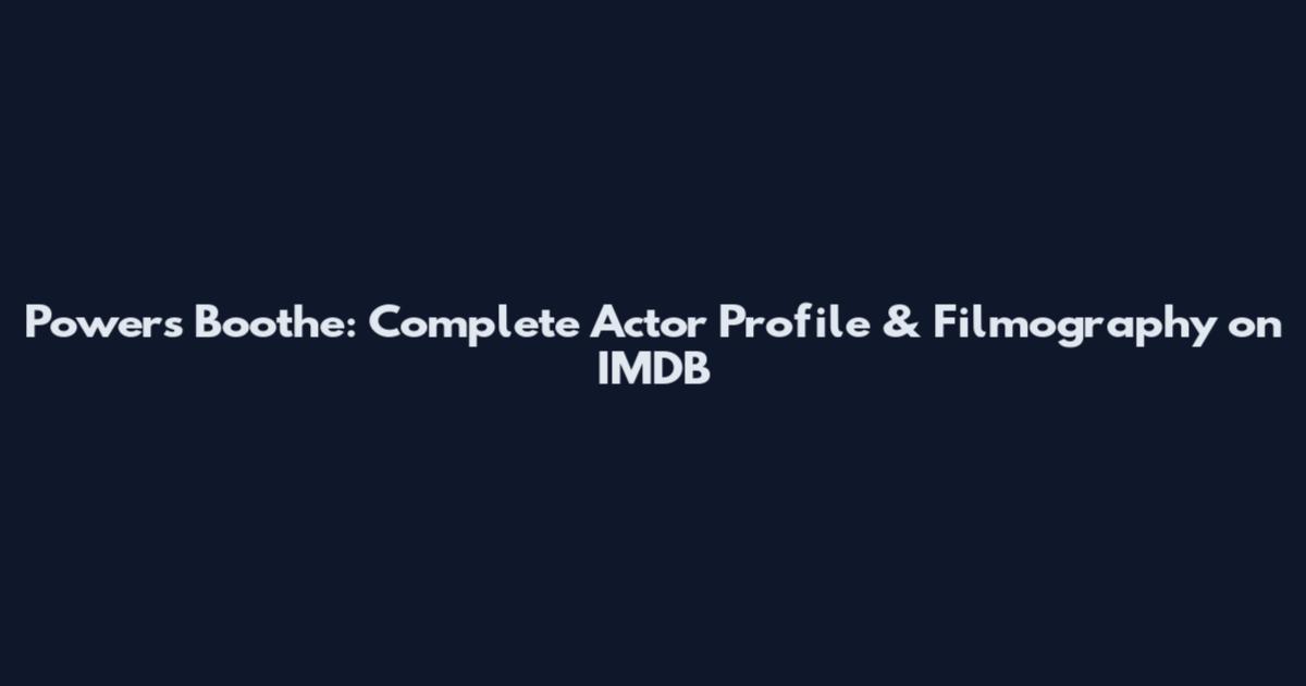Powers Boothe: Complete Actor Profile & Filmography on IMDB