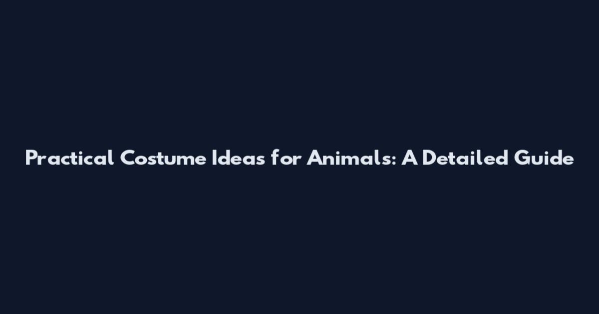 Practical Costume Ideas for Animals: A Detailed Guide