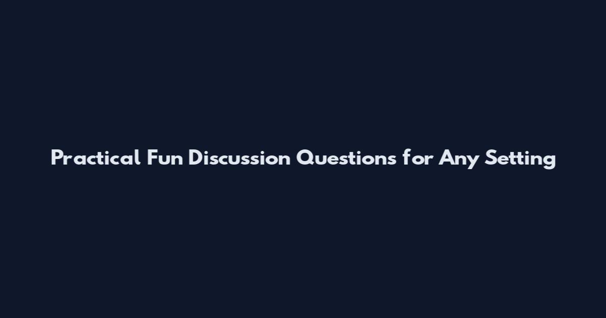 Practical Fun Discussion Questions for Any Setting