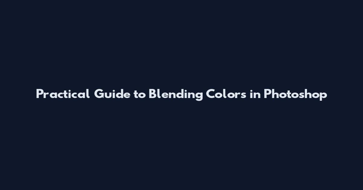 Practical Guide to Blending Colors in Photoshop