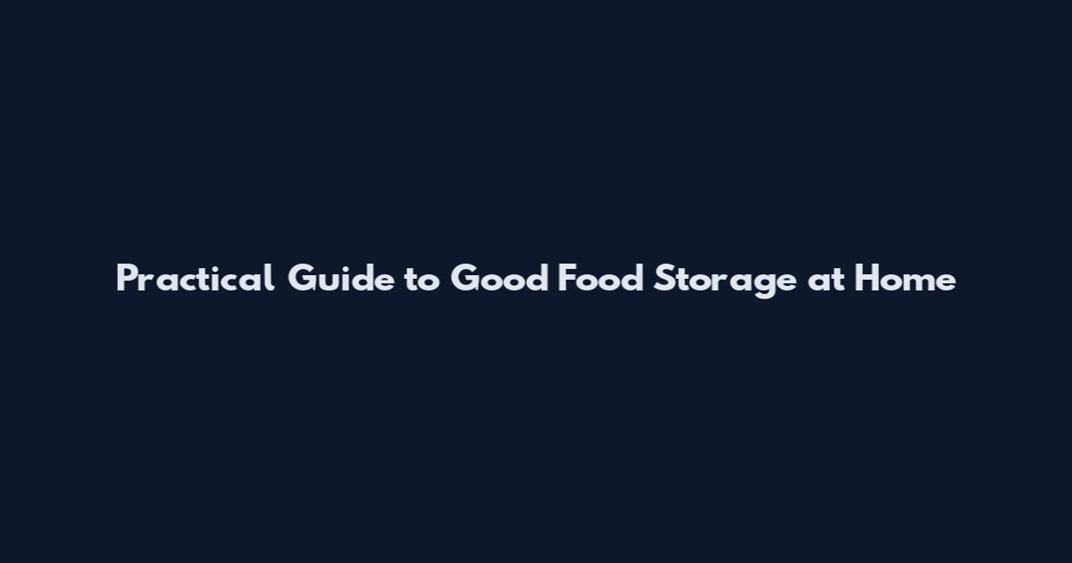 Practical Guide to Good Food Storage at Home
