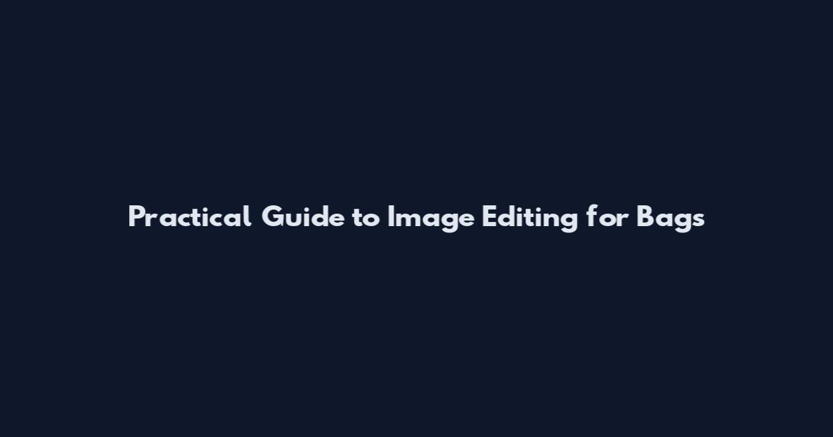 Practical Guide to Image Editing for Bags