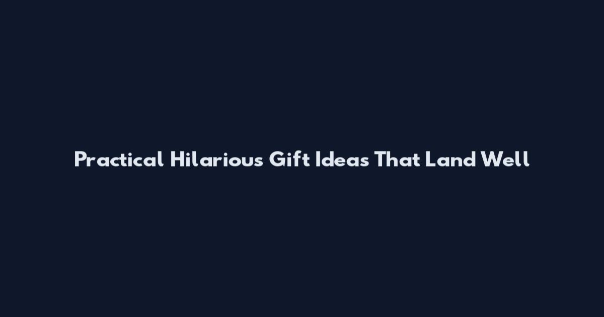 Practical Hilarious Gift Ideas That Land Well