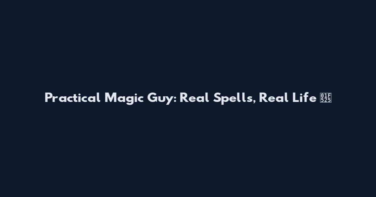 Practical Magic Guy: Real Spells, Real Life 🔥
