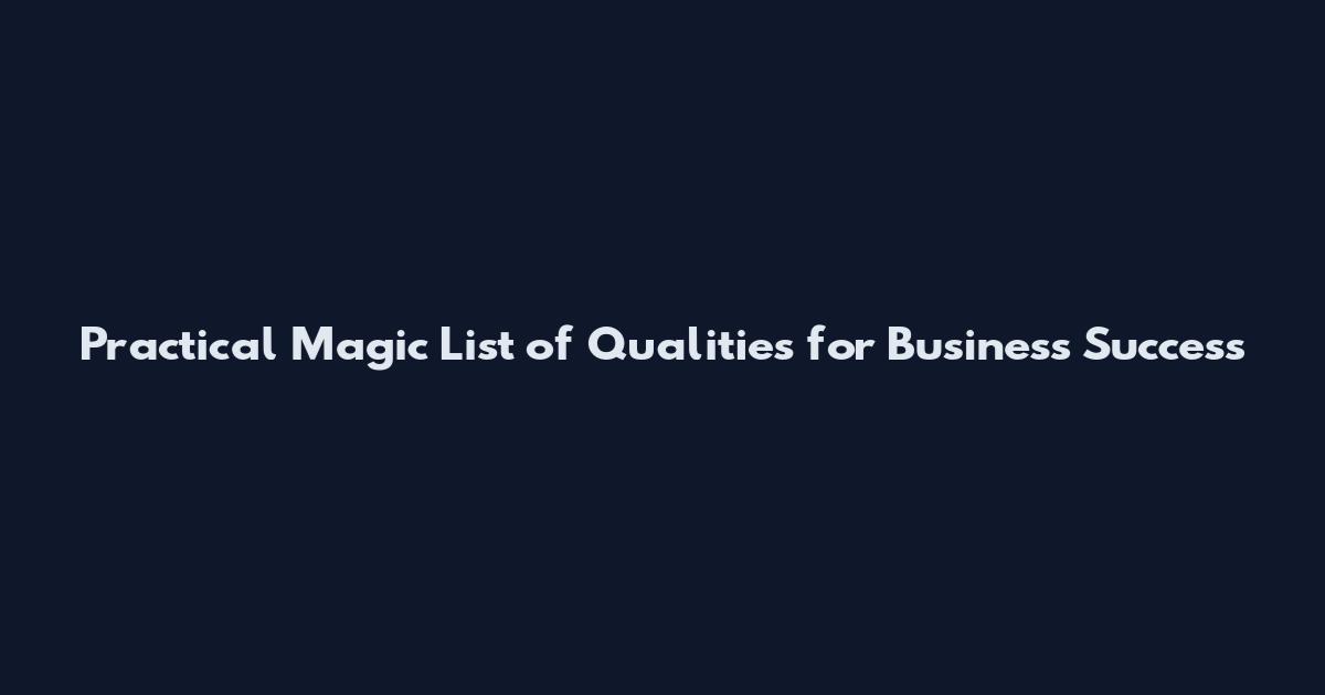 Practical Magic List of Qualities for Business Success