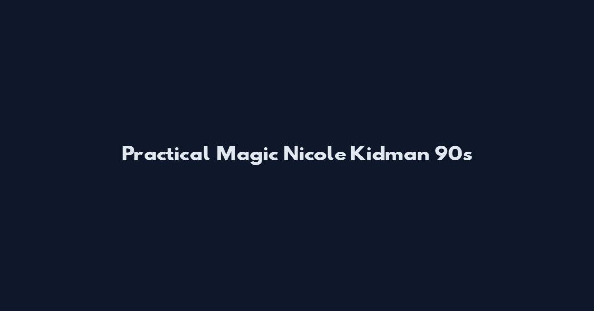 Practical Magic Nicole Kidman 90s