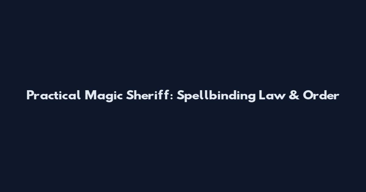 Practical Magic Sheriff: Spellbinding Law & Order