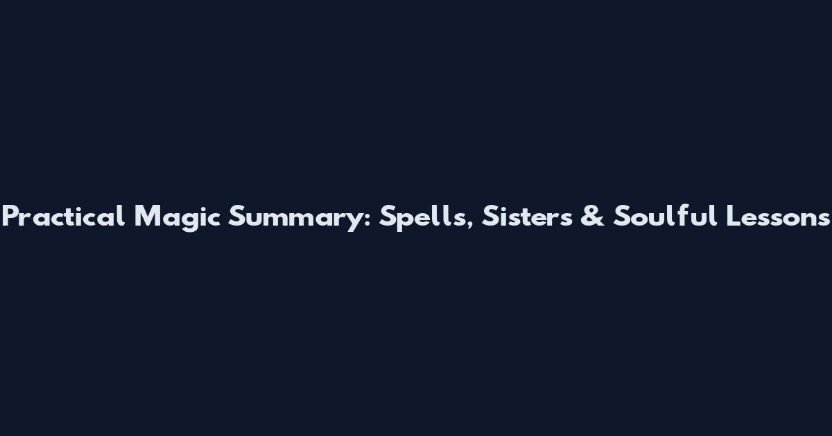 Practical Magic Summary: Spells, Sisters & Soulful Lessons