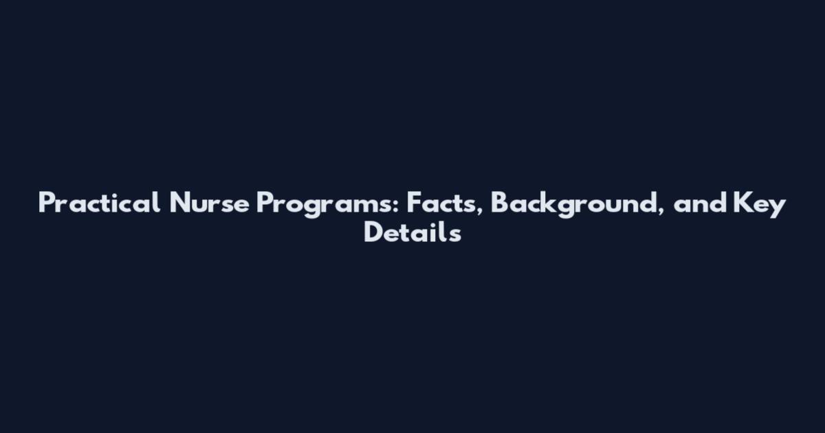Practical Nurse Programs: Facts, Background, and Key Details