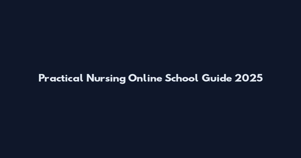 Practical Nursing Online School Guide 2025