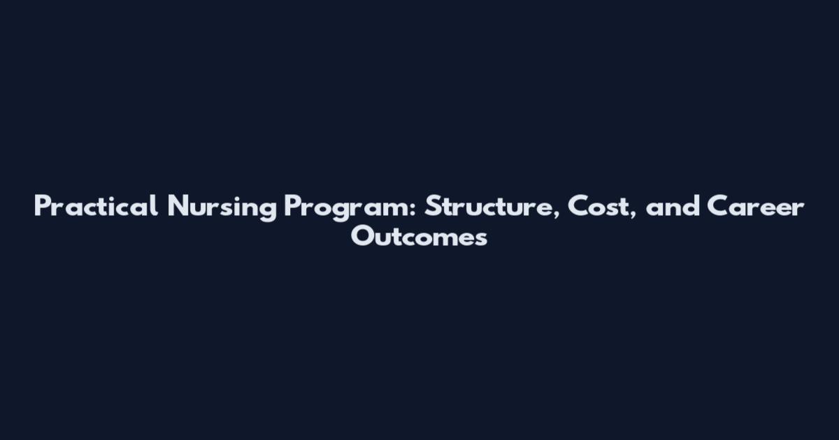 Practical Nursing Program: Structure, Cost, and Career Outcomes
