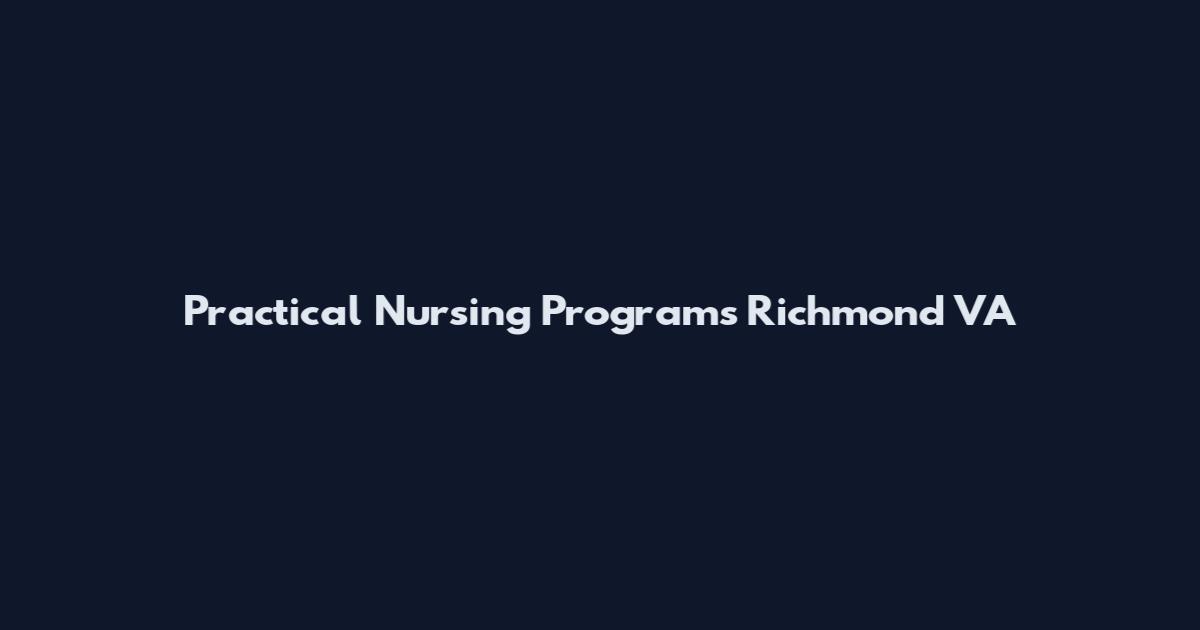 Practical Nursing Programs Richmond VA