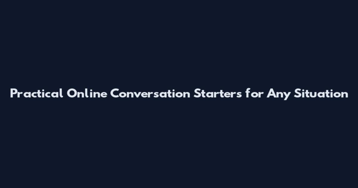 Practical Online Conversation Starters for Any Situation