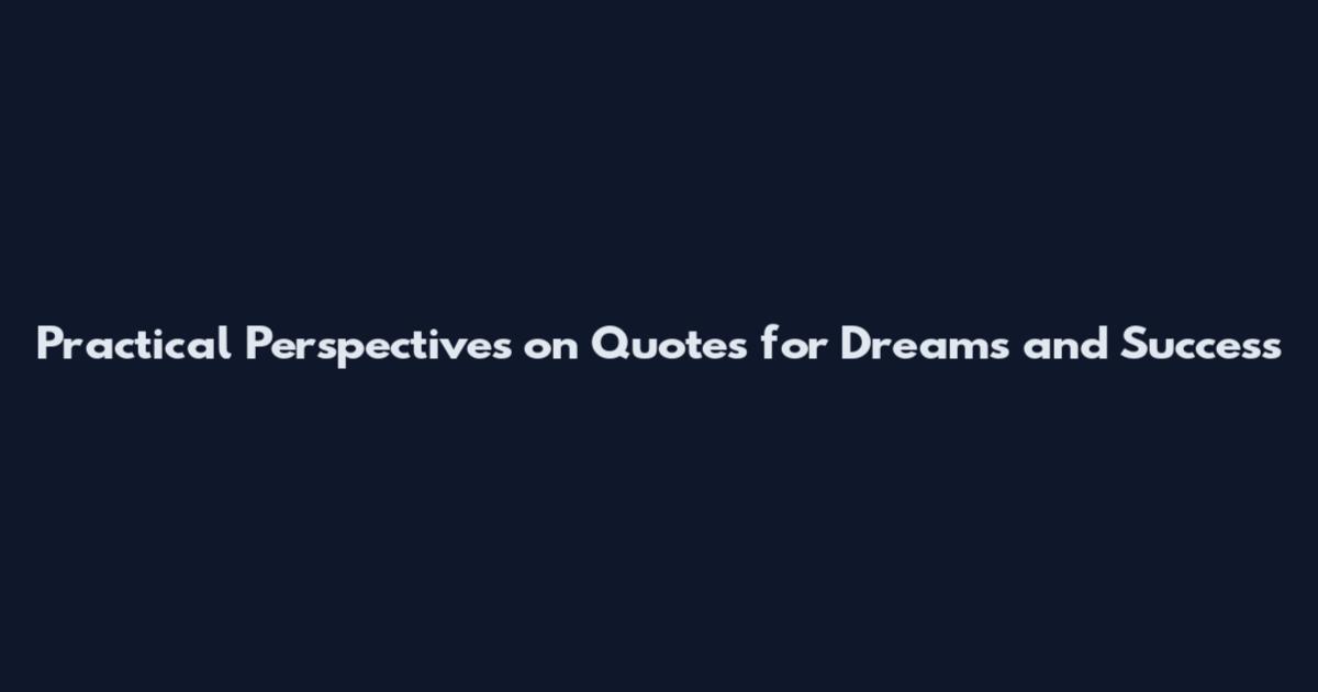 Practical Perspectives on Quotes for Dreams and Success