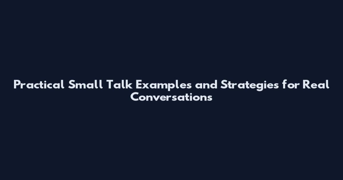 Practical Small Talk Examples and Strategies for Real Conversations