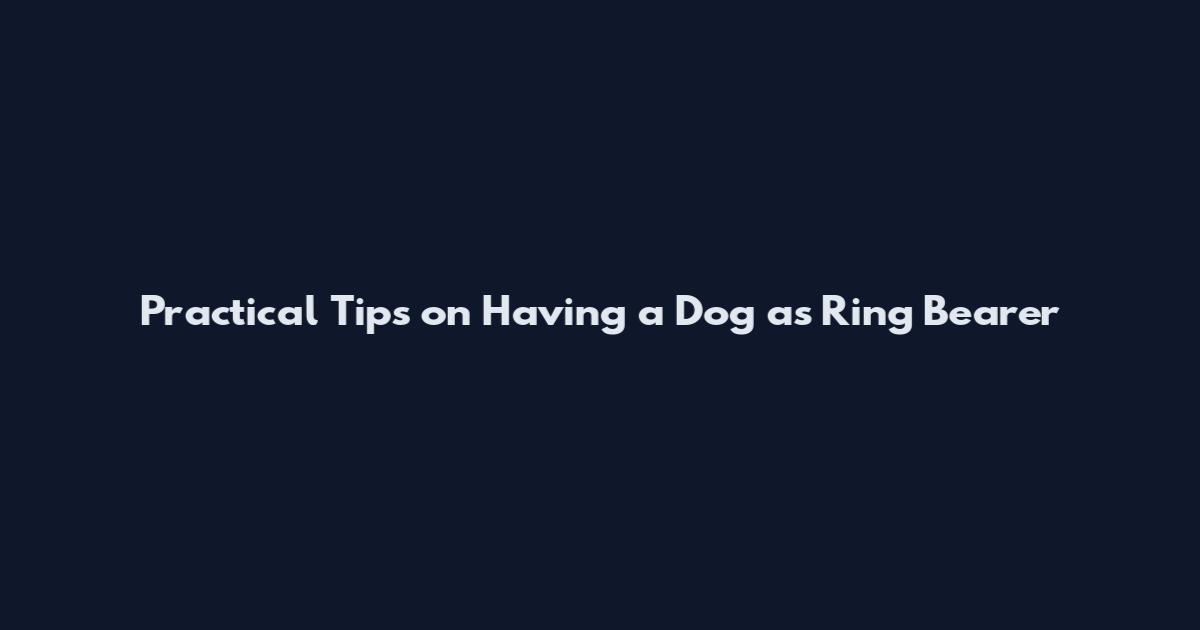 Practical Tips on Having a Dog as Ring Bearer
