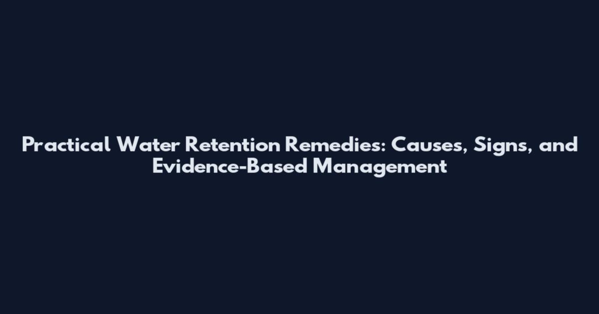 Practical Water Retention Remedies: Causes, Signs, and Evidence-Based Management