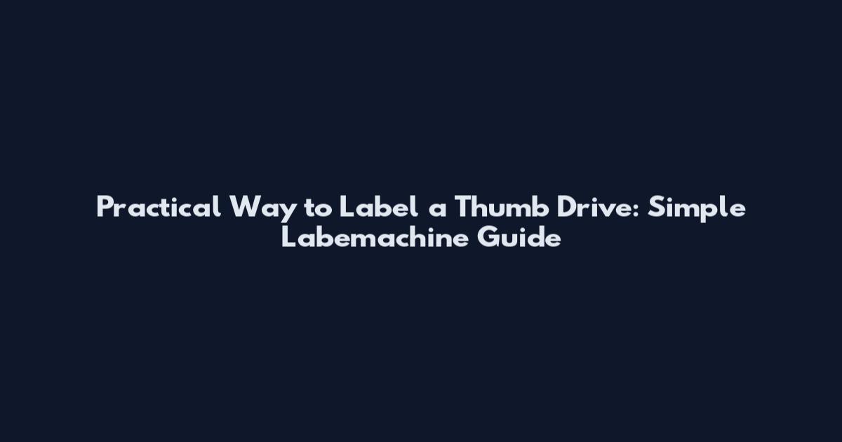 Practical Way to Label a Thumb Drive: Simple Labemachine Guide