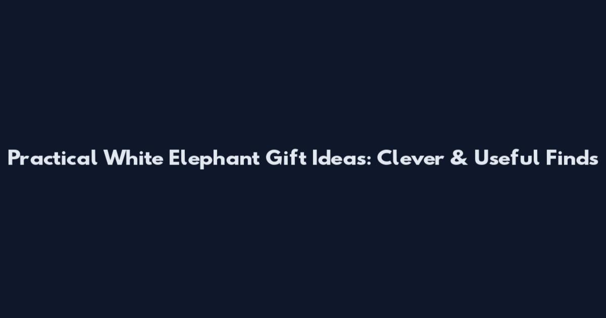 Practical White Elephant Gift Ideas: Clever & Useful Finds
