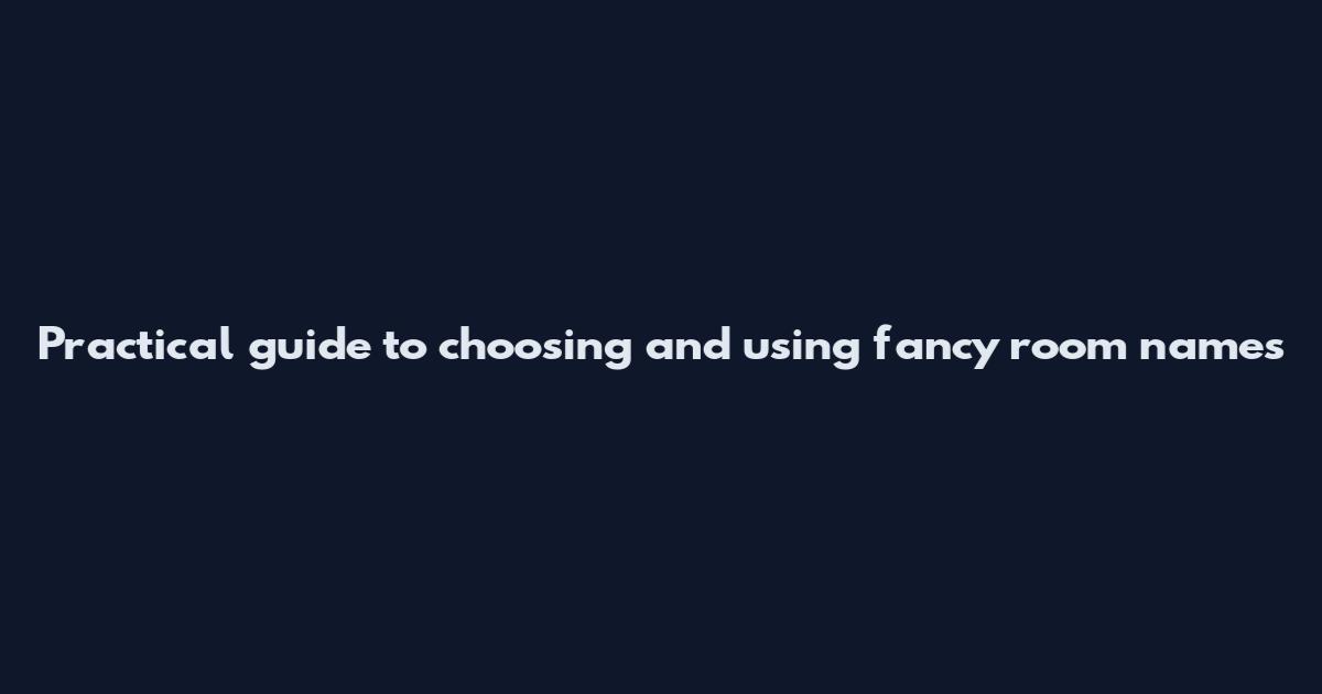 Practical guide to choosing and using fancy room names